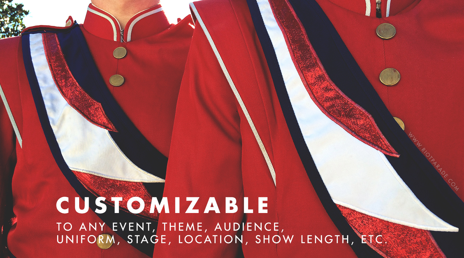 Customizable to any event, theme, audience, uniform, stage, location, show length, etc.